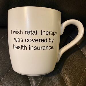 Mug… I wish retail therapy was covered by health insurance. Inside: That’s All.